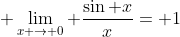 \displaystyle \lim_{x \rightarrow 0} \frac{\sin x}{x}= 1