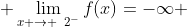 \displaystyle \lim_{x \to \2^{-}}f(x)=-\infty ~\text{and}~ \displaystyle \lim_{x \to \2^{+}}f(x)=+\infty