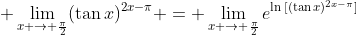 \displaystyle \lim_{x \to \frac{\pi}{2}}(\tan{x})^{2x-\pi} = \lim_{x \to \frac{\pi}{2}}e^{\ln{[(\tan{x})^{2x-\pi}]}}