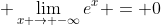 \displaystyle \lim_{x \to -\infty}e^x = 0