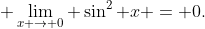 \displaystyle \lim_{x \to 0} \sin^2 x = 0.