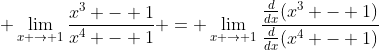 \displaystyle \lim_{x \to 1}\frac{x^3 - 1}{x^4 - 1} = \lim_{x \to 1}\frac{\frac{d}{dx}(x^3 - 1)}{\frac{d}{dx}(x^4 - 1)}