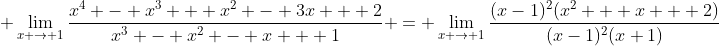 \displaystyle \lim_{x \to 1}\frac{x^4 - x^3 + x^2 - 3x + 2}{x^3 - x^2 - x + 1} = \lim_{x \to 1}\frac{(x-1)^2(x^2 + x + 2)}{(x-1)^2(x+1)}