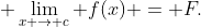 \displaystyle \lim_{x \to c} f(x) = F.