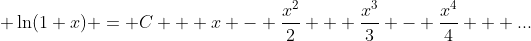 \displaystyle \ln(1+x) = C + x - \frac{x^2}{2} + \frac{x^3}{3} - \frac{x^4}{4} + ...