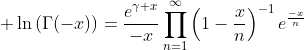 \displaystyle \ln\left(\Gamma(-x)\right)=\frac{e^{\gamma x}}{-x}\prod_{n=1}^{\infty}\left(1-\frac{x}{n}\right)^{-1}e^{\frac{-x}{n}}