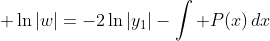 \displaystyle \ln\left|w\right|=-2\ln\left|y_1\right|-\int P(x)\,dx