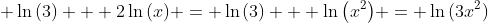 \displaystyle \ln{(3)} + 2\ln{(x)} = \ln{(3)} + \ln{\left(x^2\right)} = \ln{(3x^2)}