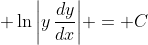 \displaystyle \ln{\left|y\,\frac{dy}{dx}\right|} = C