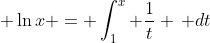 \displaystyle \ln{x} = \int_1^x \frac{1}{t} \, dt