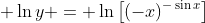 \displaystyle \ln{y} = \ln{\left[(-x)^{-\sin{x}}\right]}