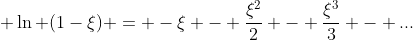 \displaystyle \ln (1-\xi) = -\xi - \frac{\xi^{2}}{2} - \frac{\xi^{3}}{3} - ...