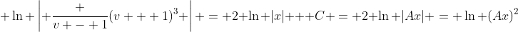 \displaystyle \ln \left| \frac {v - 1}{(v + 1)^3} \right| = 2 \ln |x| + C = 2 \ln |Ax| = \ln (Ax)^2