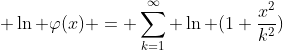 \displaystyle \ln \varphi(x) = \sum_{k=1}^{\infty} \ln (1+\frac{x^{2}}{k^{2}})