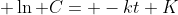 \displaystyle \ln C= -kt+K