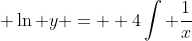 \displaystyle \ln y =  4\int \frac{1}{x}~dx