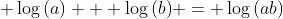 \displaystyle \log{(a)} + \log{(b)} = \log{(ab)}