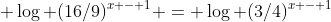 \displaystyle \log (16/9)^{x - 1} = \log (3/4)^{x - 1}