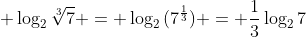 \displaystyle \log_2{\sqrt[3]{7}} = \log_2{(7^{\frac{1}{3}})} = \frac{1}{3}\log_2{7}