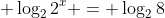 \displaystyle \log_22^x = \log_28