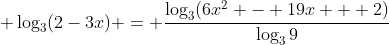 \displaystyle \log_3(2-3x) = \frac{\log_3(6x^2 - 19x + 2)}{\log_3{9}}