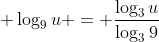 \displaystyle \log_9{u} = \frac{\log_3{u}}{\log_3{9}}