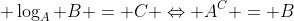 \displaystyle \log_A B = C \Leftrightarrow A^C = B