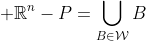 \displaystyle \mathbb{R}^n-P=\bigcup_{B\in\mathcal{W}}B