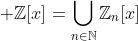 \displaystyle \mathbb{Z}[x]=\bigcup_{n\in\mathbb{N}}\mathbb{Z}_n[x]