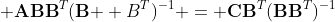 \displaystyle \mathbf{A}\mathbf{B}\mathbf{B}^T(\mathbf{B}\mathbf  {B}^T)^{-1} = \mathbf{C}\mathbf{B}^T(\mathbf{B}\mathbf{B}^T)^{-1}