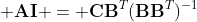 \displaystyle \mathbf{A}\mathbf{I} = \mathbf{C}\mathbf{B}^T(\mathbf{B}\mathbf{B}^T)^{-1}