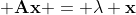\displaystyle \mathbf{A}\mathbf{x} = \lambda \mathbf{x}