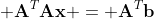 \displaystyle \mathbf{A}^T\mathbf{A}\mathbf{x} = \mathbf{A}^T\mathbf{b}