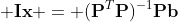 \displaystyle \mathbf{Ix} = (\mathbf{P}^T\mathbf{P})^{-1}\mathbf{Pb}