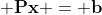 \displaystyle \mathbf{Px} = \mathbf{b}