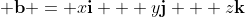 \displaystyle \mathbf{b} = x\mathbf{i} + y\mathbf{j} + z\mathbf{k}