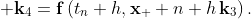 \displaystyle \mathbf{k}_{4}=\mathbf{f}\left(t_{n}+h,\mathbf{x}_  {n}+h\,\mathbf{k}_{3}\right).
