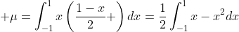 \displaystyle \mu=\int_{-1}^{1}x\left(\frac{1-x}{2} \right)dx=\frac{1}{2}\int_{-1}^{1}x-x^2dx
