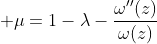 \displaystyle \mu=1-\lambda-\frac{\omega''(z)}{\omega(z)}