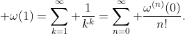 \displaystyle \omega(1)=\sum_{k=1}^{\infty} \frac{1}{k^k}=\sum_{n=0}^{\infty} \frac{\omega^{(n)}(0)}{n!}.