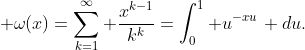 \displaystyle \omega(x)=\sum_{k=1}^{\infty} \frac{x^{k-1}}{k^k}=\int_{0}^{1} u^{-xu}\, du.