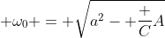 \displaystyle \omega_0 = \sqrt{a^2- \frac {C}{A}}