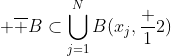 \displaystyle \overline B\subset\bigcup_{j=1}^NB(x_j,\frac 12)
