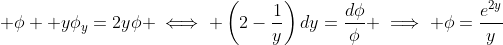 \displaystyle \phi +y\phi_y=2y\phi \iff \left(2-\frac{1}{y}\right)dy=\frac{d\phi}{\phi} \implies \phi=\frac{e^{2y}}{y}