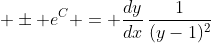 \displaystyle \pm e^C = \frac{dy}{dx}\,\frac{1}{(y-1)^2}