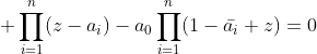 \displaystyle \prod_{i=1}^{n}(z-a_i)-a_0\prod_{i=1}^{n}(1-\bar{a_i} z)=0