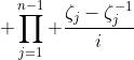\displaystyle \prod_{j=1}^{n-1} \frac{\zeta_j-\zeta_j^{-1}}{i}