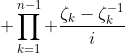 \displaystyle \prod_{k=1}^{n-1} \frac{\zeta_k-\zeta_k^{-1}}{i}
