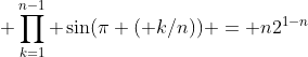 \displaystyle \prod_{k=1}^{n-1} \sin(\pi ( k/n)) = n2^{1-n}