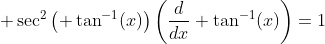 \displaystyle \sec^2\left( \tan^{-1}(x)\right)\left(\frac{d}{dx} \tan^{-1}(x)\right)=1
